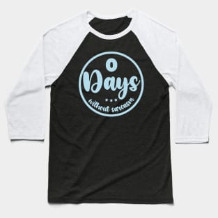 Zero Days Without Sarcasm Baseball T-Shirt